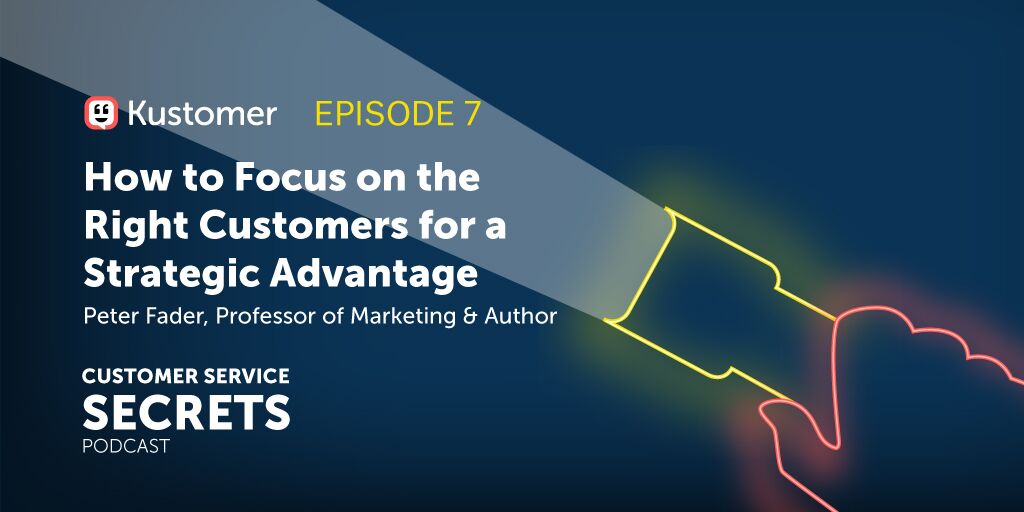 Podcast: How to Focus on the Right Customers with Peter Fader | Blog